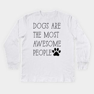 Dogs are the most awesome people Kids Long Sleeve T-Shirt